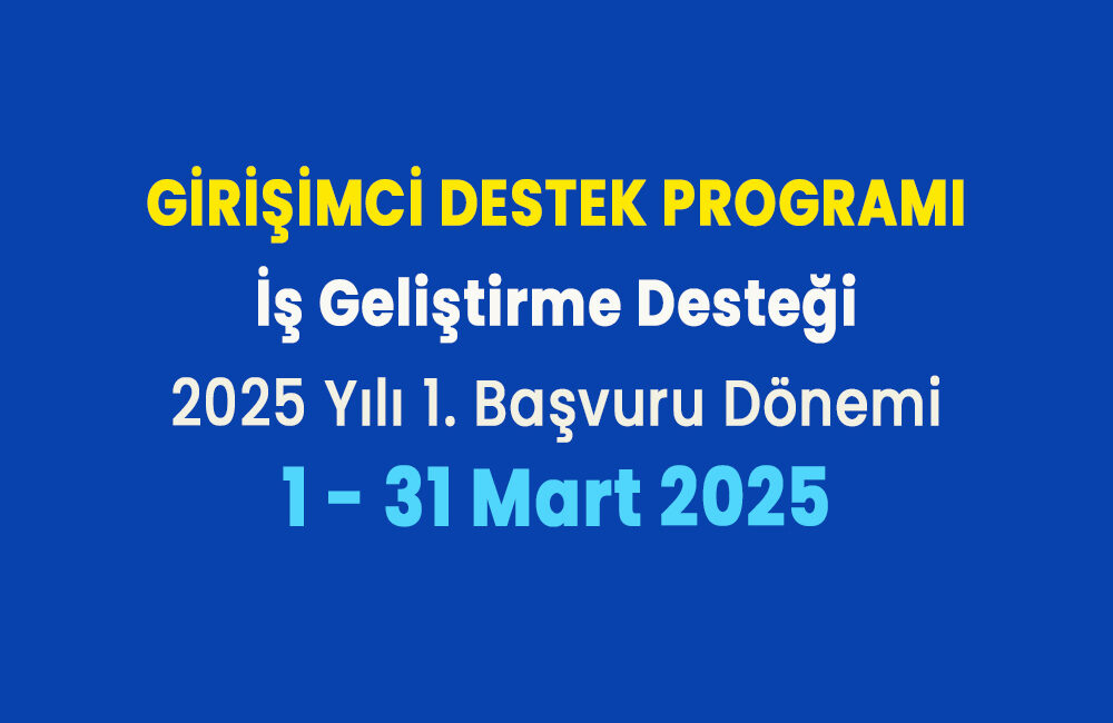 Girişimci Destek Programı-İş Geliştirme Desteği 2025 yılı 1. Dönem başvuruları