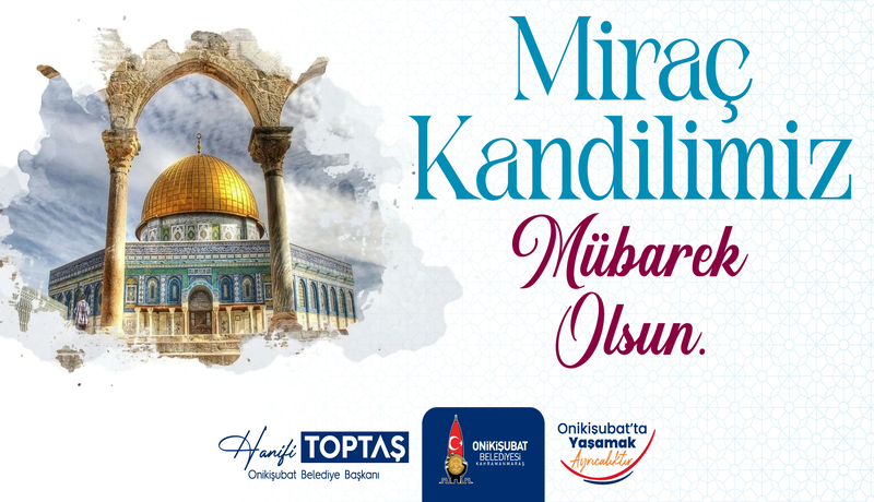 Onikişubat Belediye Başkanı Hanifi Toptaş, Miraç Kandili dolayısıyla bir mesaj