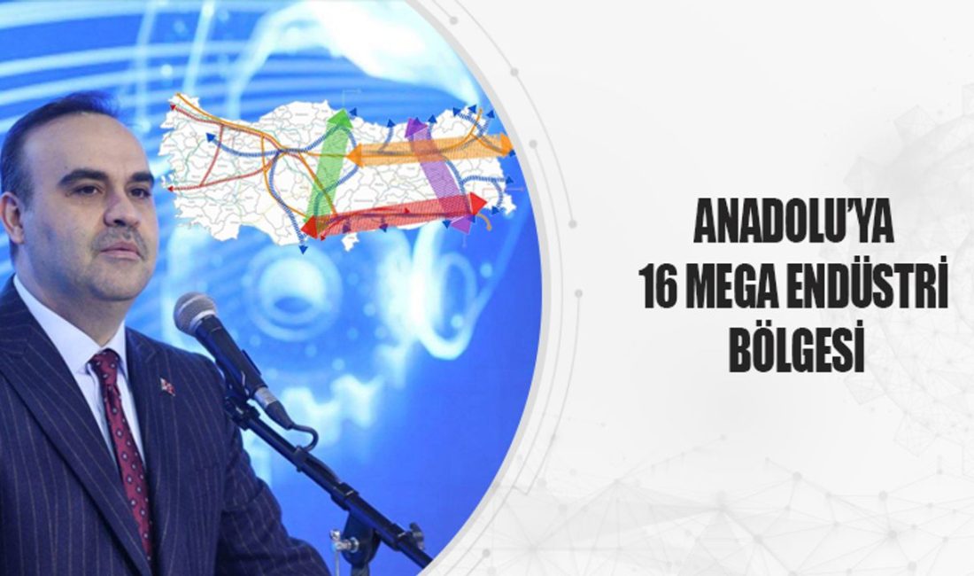 Anadolu’ya 16 mega endüstri bölgesi açılacak Sanayi ve Teknoloji Bakanı Mehmet Fatih Kacır, Sanayi Alanları Master