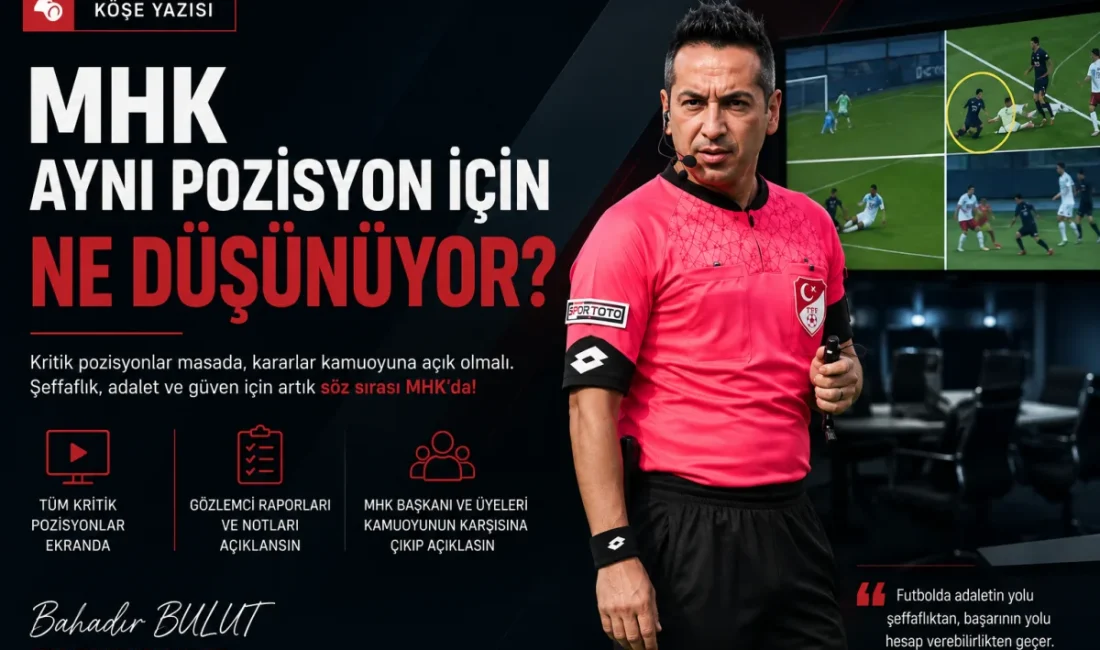 ANKARA – BHA  Spor yorumcusu Bahadır Bulut, ”MHK aynı pozisyon