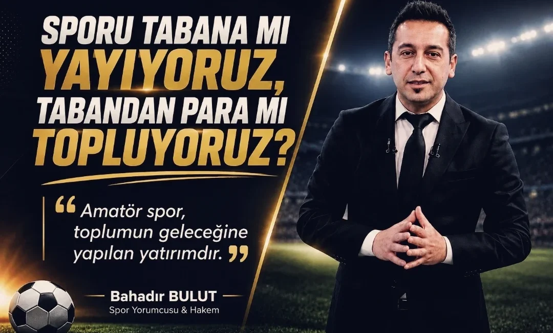 ANKARA – BHA Spor yorumcusu Bahadır Bulut, ”Sporu tabana mı