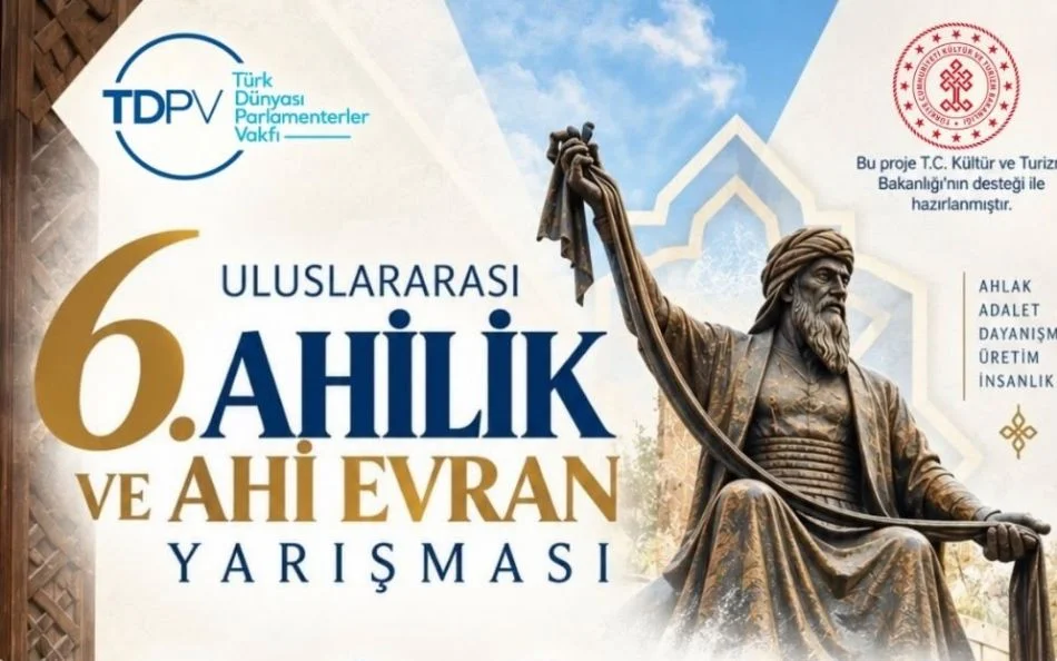 6. Uluslararası Ahilik ve Ahi Evran Yarışmalarına başvurular başladı ANKARA – BHA
Türk Dünyası Parlamenterler Vakfı’nın her yıl