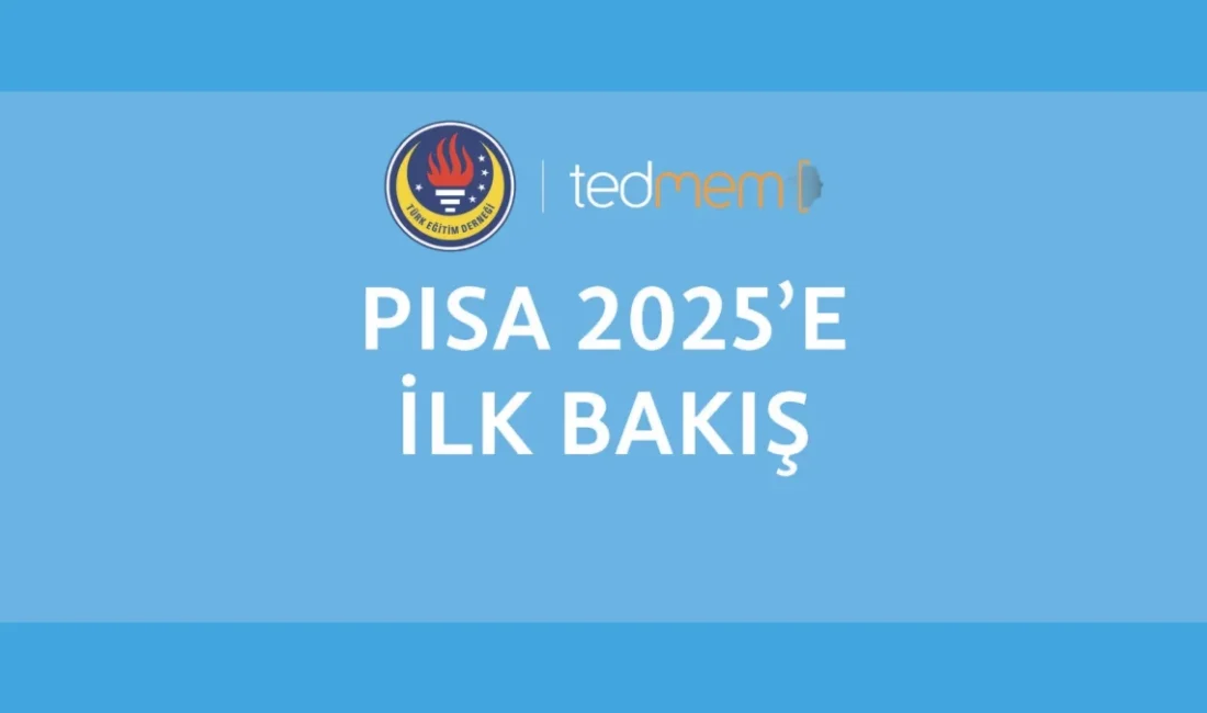 ANKARA – BHA TEDMEM’in değerlendirmesine göre Türkiye, 2022-2025 döneminde PISA