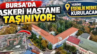 BURSA – BHA  Bursa’da askeri hastane olarak bilinen Şehit İlker
