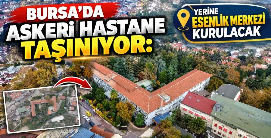 Bursa’da askeri hastane taşınıyor: Yerine Esenlik Merkezi kurulacak BURSA – BHA Bursa’da askeri hastane olarak bilinen Şehit İlker