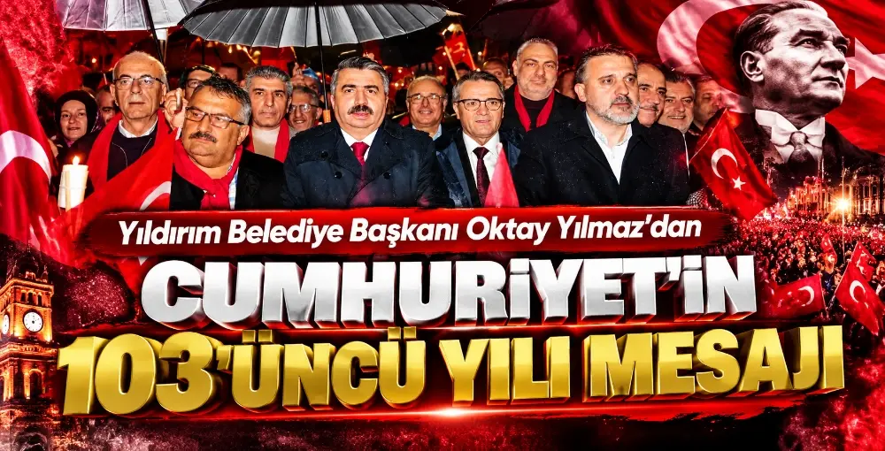 Yıldırım Belediye Başkanı Oktay Yılmaz’dan Cumhuriyet’in 103’üncü yılı mesajı BURSA – BHA Yıldırım Belediye Başkanı Oktay Yılmaz, yayınladığı mesajla