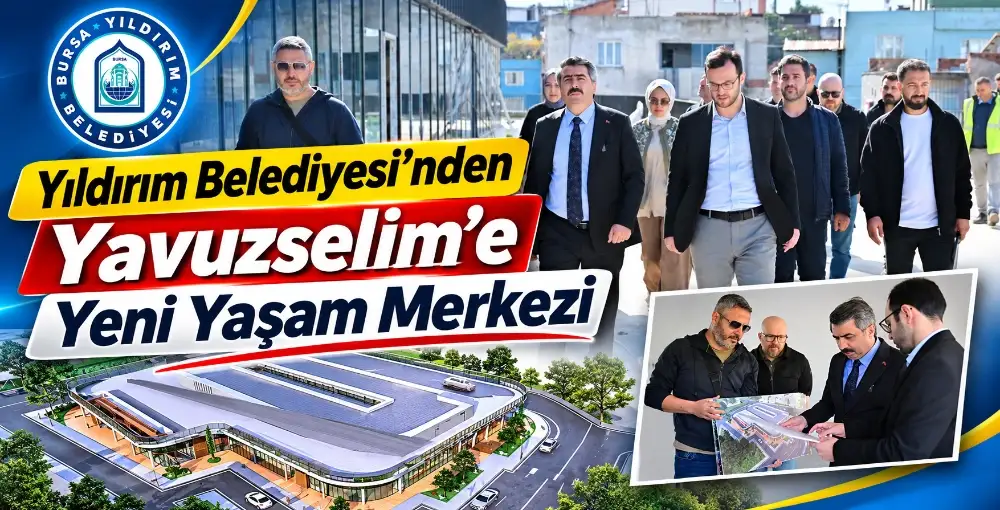 Yıldırım Belediyesi’nden Yavuzselim’e yeni yaşam merkezi BURSA – BHA 2019 yılından bu yana; Piremir, Güllük-Mimarsinan, Millet